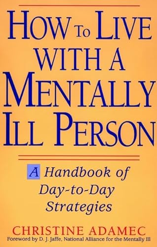 How to Live with a Mentally Ill Person: A Handbook of Metally Ill Strategies