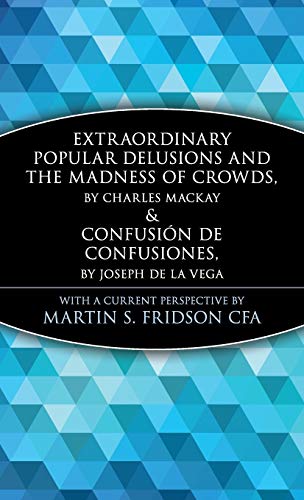 Extraordinary Popular Delusions and the Madness of Crowds & Confusión de Confusiones (Wiley Investment Classics)