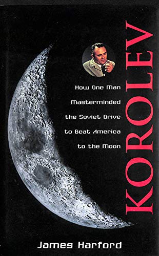 Korolev: How One Man Masterminded the Soviet Drive to Beat America to the Moon