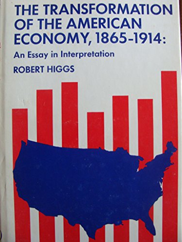 The transformation of the American economy 1865-1914;: An essay in interpretation (The Wiley series in American economic history)
