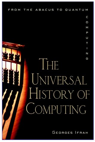 The Universal History of Computing: From the Abacus to the Quantum Computer