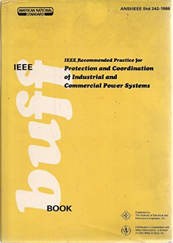 IEEE Std 242-1986. IEEE Recommended Practice for Protection and Coordination of Industrial and Commercial Power Systems (The IEEE Buff Book)