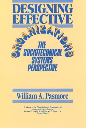 Designing Effective Organizations: The Sociotechnical Systems Perspective (Wiley Series on Organizational Assessment and Change)