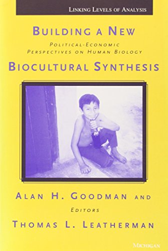 Building a New Biocultural Synthesis: Political-Economic Perspectives on Human Biology (Linking Levels Of Analysis)