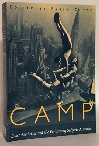 Camp: Queer Aesthetics and the Performing Subject--A Reader (Triangulations: Lesbian/Gay/Queer Theater/Drama/Performance)