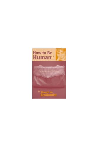 How to be Human*: *Though an Economist