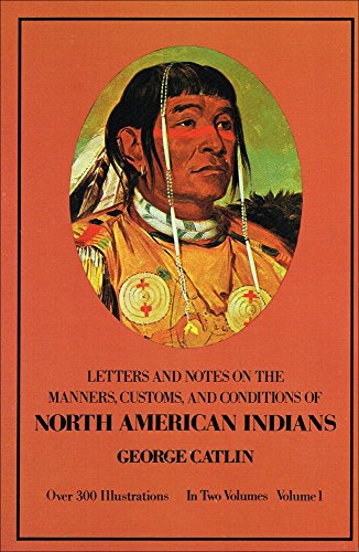 Manners, Customs, and Conditions of the North American Indians, Volume I (Native American)