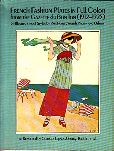 French Fashion Plates in Full Color from Gazette Du Bon Ton (1912-1925: Illustrations of Styles by Paul Poiret, North, Paquin, and Others)