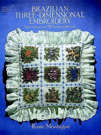 Brazilian Three-Dimensional Embroidery: Instructions & 50 Transfer Patterns (Dover Needlework Series)