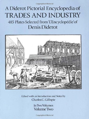 A Diderot Pictorial Encyclopedia of Trades and Industry: Manufacturing and the Technical Arts in Plates Selected from "L'Encyclopedie, Ou Dictionnai: 002