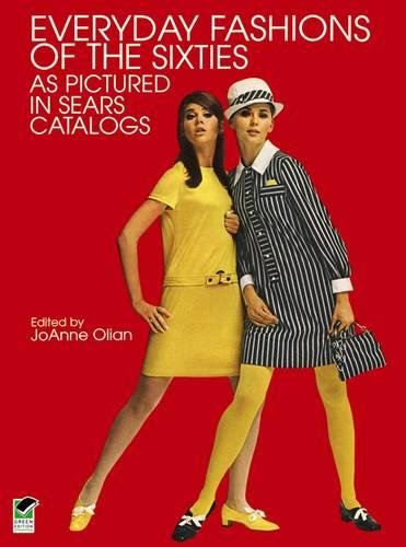Everyday Fashions of the Sixties As Pictured in Sears Catalogs (Dover Fashion and Costumes)
