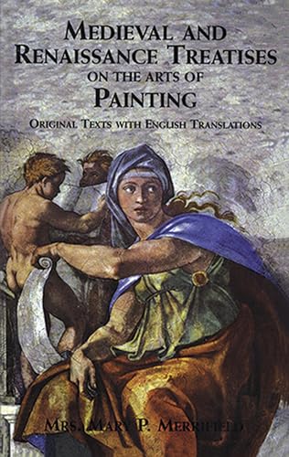 Medieval and Renaissance Treatises on the Arts of Painting: Original Texts with English Translations (Dover Fine Art, History of Art)