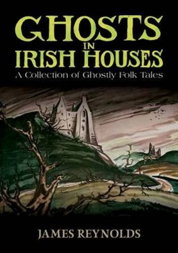 Ghosts in Irish Houses: A Collection of Ghostly Folk Tales