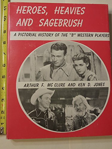 Heroes, Heavies and Sagebrush.: A Pictorial History of the "B" Western Players
