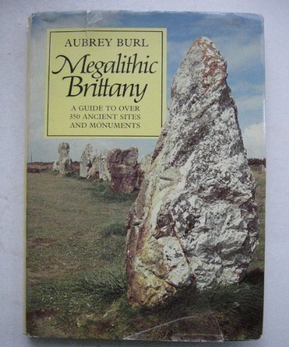 Megalithic Brittany: A Guide to over 350 Ancient Sites and Monuments