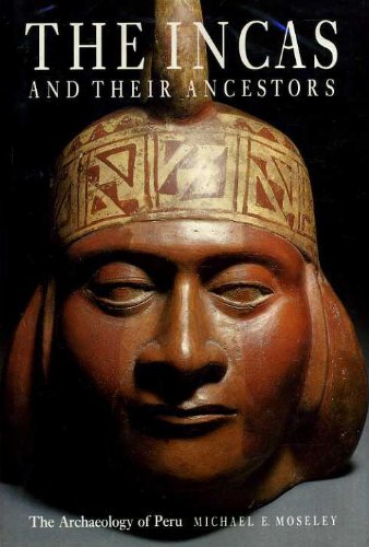 Incas and Their Ancestors The Archaeology of Peru