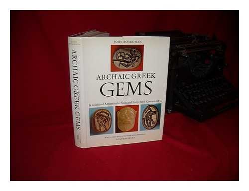 Archaic Greek Gems: Schools and Artists in the Sixth and Early Fifth Centuries B.C.