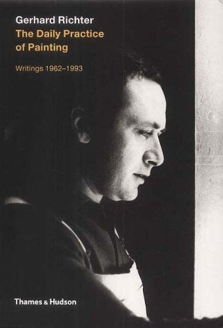 Gerhard Richter The Daily Practice of Painting Writings 1962-1993 /anglais