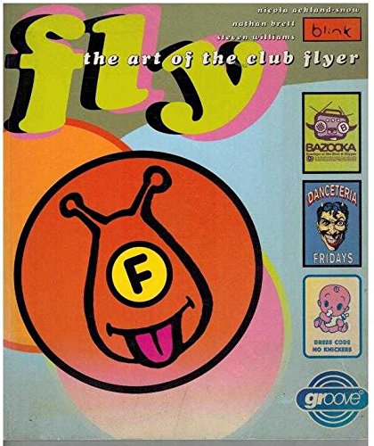 Fly : The Art Of The Club Flyer /anglais