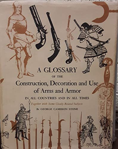 A Glossary of the Construction, Decoration and Use of Arms and Armor in All Countries and in All Times, Together With Some Closely Related Subjects
