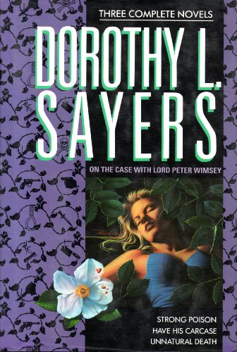 On the Case with Lord Peter Wimsey: Three Complete Novels/Strong Poison/Have His Carcase/Unnatural Death
