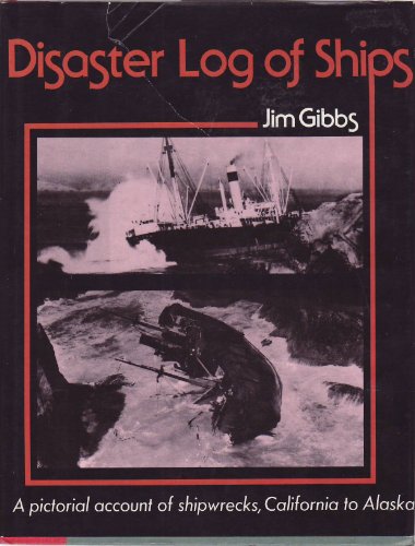 Disaster Log of Ships (A pictorial account of shipwrecks, California to Alaska. There are over 200 photos)