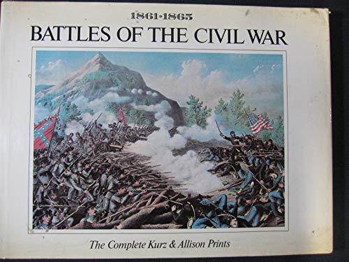 Battles of the Civil War: The Complete Kurz & Allison Prints, 1861-1865