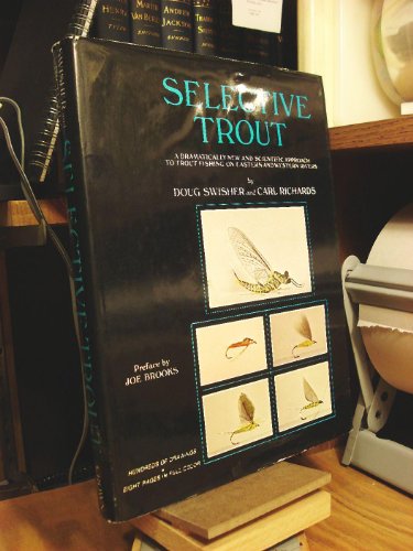 Selective Trout: A Dramatically New and Scientific Approach to Trout Fishing on Eastern and Western Rivers