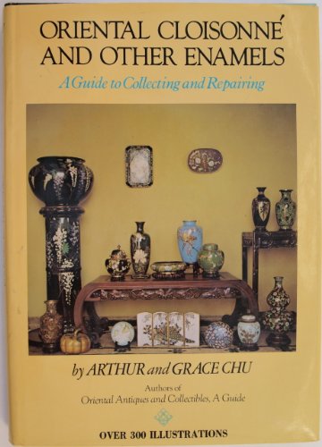 Oriental Cloisonne and Other Enamels: A Guide to Collecting and Repairing