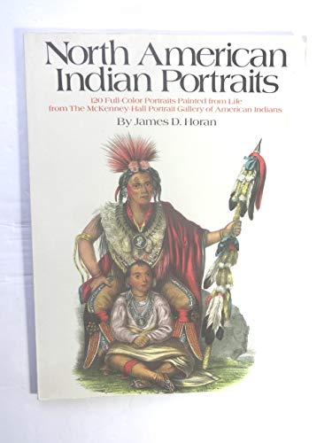 North American Indian Portraits: 120 Full-Color Plates from the McKenney-Hall Portrait Gallery of American Indians