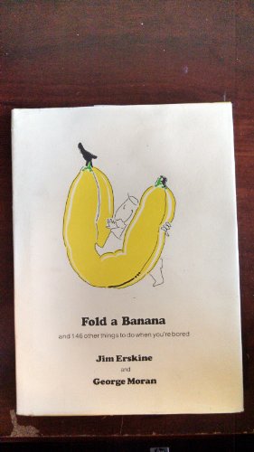 Fold a Banana: and 146 other things to do when you're bored