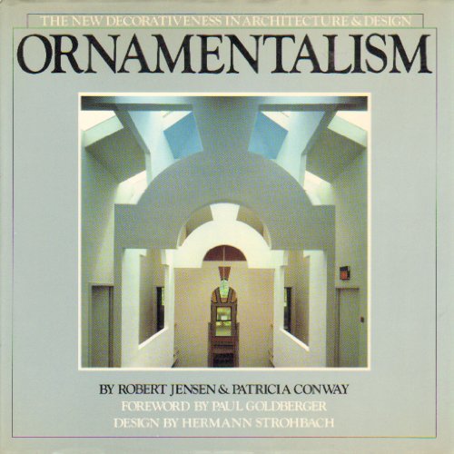 Ornamentalism: The New Decorativeness In Architecture & Design