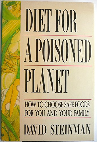 Diet For A Poisoned Planet: How to Choose Safe Foods for You and Your Famiily