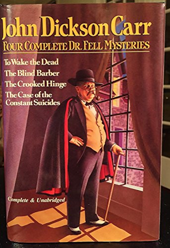 Four Complete Dr. Fell Mysteries: To Wake the Dead / The Blind Barber / The Crooked Hinge / The Case of the Constant Suicides