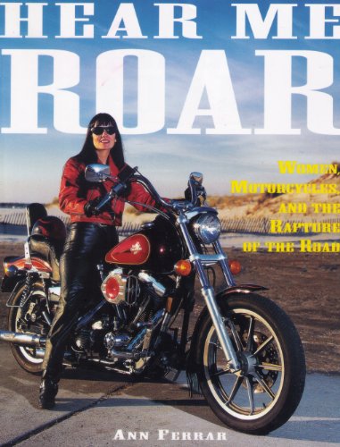 Hear Me Roar: Women, Motorcycles, and the Rapture of the Road