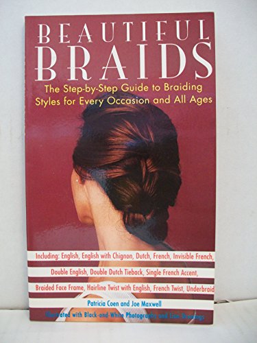 Beautiful Braids: The Step-by-Step Guide to Braiding Styles for Every Occasion and All Ages