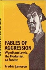 Fables of Aggression: Wyndham Lewis, the Modernist As Fascist