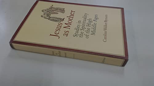 Jesus as mother: Studies in the spirituality of the High Middle Ages (Publications of the Center for Medieval and Renaissance Studies, UCLA)