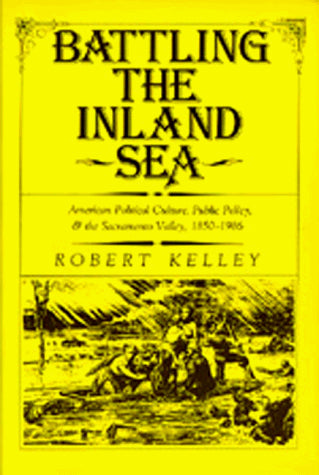 Battling the Inland Sea: American Political Culture, Public Policy, and the Sacramento Valley, 1850-1986