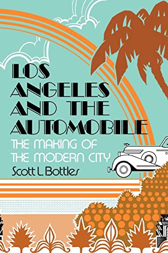 Los Angeles and the Automobile: The Making of the Modern City