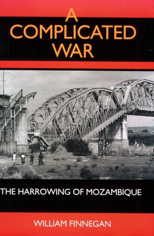 A Complicated War: The Harrowing of Mozambique (Perspectives on Southern Africa) (Volume 47)