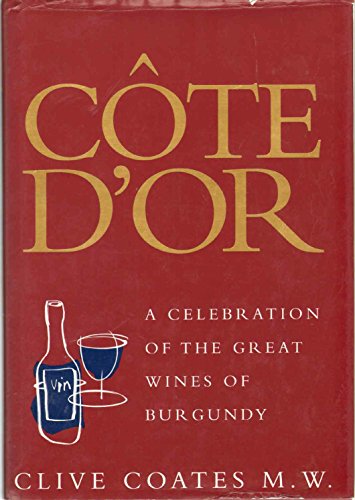 Côte D'Or: A Celebration of the Great Wines of Burgundy
