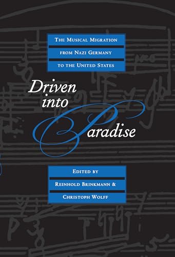 Driven into Paradise: The Musical Migration from Nazi Germany to the United States