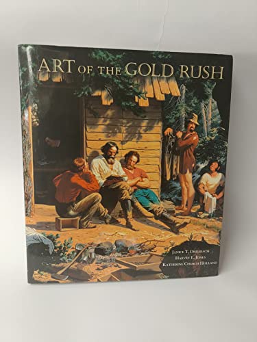 Art of the Gold Rush by Driesbach, Janice T., Jones, Harvey L., Holland, Katherine C (1998) Hardcover