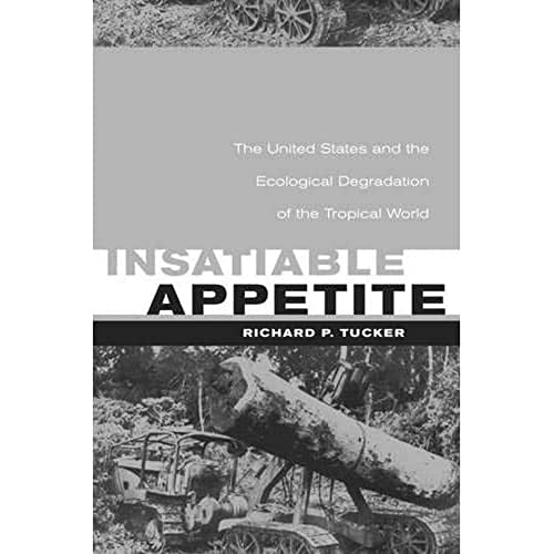 Insatiable Appetite: The United States and the Ecological Degradation of the Tropical World