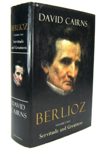 Berlioz: Volume Two: Servitude and Greatness