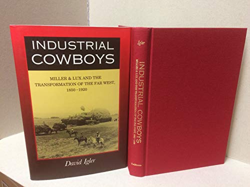 Industrial Cowboys: Miller & Lux and the Transformation of the Far West, 1850-1920