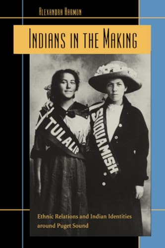 Indians in the Making: Ethnic Relations and Indian Identities around Puget Sound (American Crossroads)