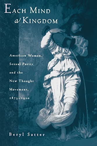 Each Mind a Kingdom: American Women, Sexual Purity, and the New Thought Movement, 1875-1920