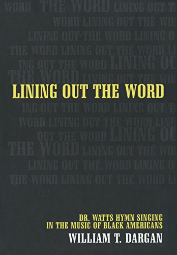 Lining Out the Word: Dr. Watts Hymn Singing in the Music of Black Americans (Music of the African Diaspora) (Volume 8)
